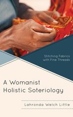 Womanist Holistic Soteriology: Stitching Fabrics with Fine Threads hind ja info | Usukirjandus, religioossed raamatud | kaup24.ee