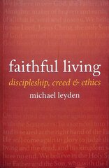 Faithful Living: Discipleship, Creed, and Ethics цена и информация | Духовная литература | kaup24.ee