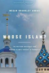 Whose Islam?: The Western University and Modern Islamic Thought in Indonesia цена и информация | Духовная литература | kaup24.ee