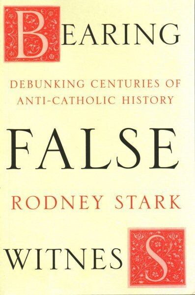 Bearing False Witness: Debunking Centuries Of Anti-Catholic History hind ja info | Usukirjandus, religioossed raamatud | kaup24.ee