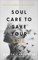 Soul Care to Save Your Life How Radical Honesty Leads to Real Healing hind ja info | Usukirjandus, religioossed raamatud | kaup24.ee