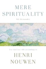Mere Spirituality: The Spiritual Life According To Henri Nouwen hind ja info | Usukirjandus, religioossed raamatud | kaup24.ee