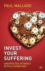 Invest Your Suffering: Unexpected Intimacy With A Loving God hind ja info | Usukirjandus, religioossed raamatud | kaup24.ee