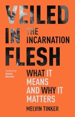 Veiled in Flesh: The Incarnation - What It Means And Why It Matters hind ja info | Usukirjandus, religioossed raamatud | kaup24.ee