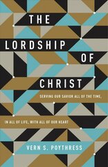 Lordship of Christ: Serving Our Savior All of the Time, in All of Life, with All of Our Heart hind ja info | Usukirjandus, religioossed raamatud | kaup24.ee