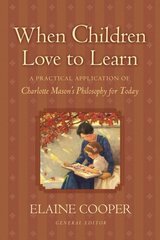 When Children Love to Learn: A Practical Application of Charlotte Mason's Philosophy for Today цена и информация | Духовная литература | kaup24.ee