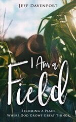 I am a Field: Becoming a Place Where God Grows Great Things hind ja info | Usukirjandus, religioossed raamatud | kaup24.ee