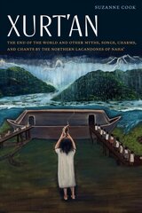 Xurt'an: The End of the World and Other Myths, Songs, Charms, and Chants by the Northern Lacandones of Naha' цена и информация | Рассказы, новеллы | kaup24.ee