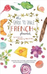 Farm To Table French Phrasebook: Master the Culture, Language and Savoir Faire of French Cuisine цена и информация | Путеводители, путешествия | kaup24.ee