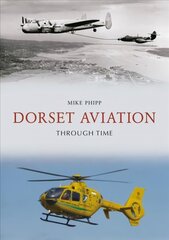 Dorset Aviation Through Time цена и информация | Путеводители, путешествия | kaup24.ee