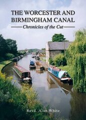 Worcester and Birmingham Canal: Chronicles of the Cut hind ja info | Reisiraamatud, reisijuhid | kaup24.ee
