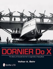 Dornier Do X: The Story of Claude Dornier's Legendary Flying Boat hind ja info | Reisiraamatud, reisijuhid | kaup24.ee