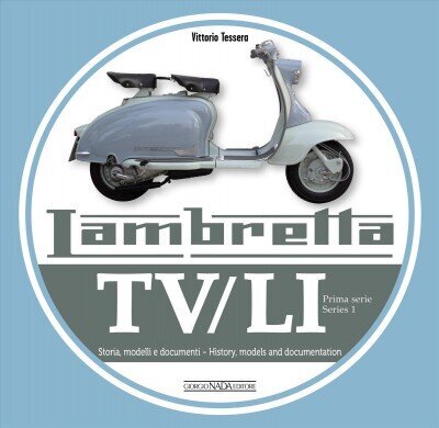 Lambretta TV/Li: Prima Serie - Series I: Storia, Modelli E Documenti/History, Models and Documentation цена и информация | Reisiraamatud, reisijuhid | kaup24.ee