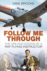 Follow Me Through: The Ups and Downs of a RAF Flying Instructor hind ja info | Reisiraamatud, reisijuhid | kaup24.ee