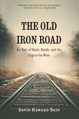 Old Iron Road: An Epic of Rails, Roads, and the Urge to Go West hind ja info | Reisiraamatud, reisijuhid | kaup24.ee