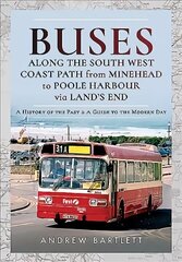 Buses Along The South West Coast Path from Minehead to Poole Harbour via Land's End: A History of the Past and a Guide to the Modern Day цена и информация | Путеводители, путешествия | kaup24.ee
