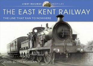 East Kent Railway: The Line That Ran to Nowhere hind ja info | Reisiraamatud, reisijuhid | kaup24.ee