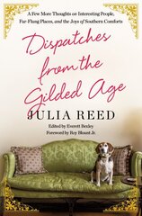 Dispatches from the Gilded Age: A Few More Thoughts on Interesting People, Far-Flung Places, and the Joys of Southern Comforts hind ja info | Reisiraamatud, reisijuhid | kaup24.ee