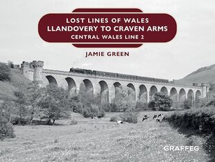 Lost Lines of Wales: Llandovery to Craven Arms hind ja info | Reisiraamatud, reisijuhid | kaup24.ee