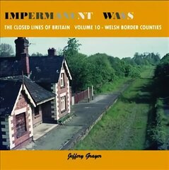 Impermanent Ways: The Closed Lines of Britain - Welsh Borders UK ed., Vol 10 цена и информация | Путеводители, путешествия | kaup24.ee