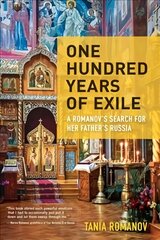 One Hundred Years of Exile: A Romanovs Search for Her Fathers Russia цена и информация | Путеводители, путешествия | kaup24.ee