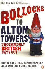 Bollocks to Alton Towers: Uncommonly British Days Out цена и информация | Путеводители, путешествия | kaup24.ee