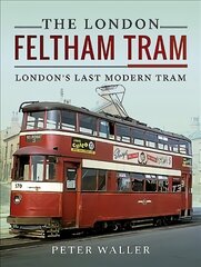 London Feltham Tram: London's Last Modern Tram hind ja info | Reisiraamatud, reisijuhid | kaup24.ee