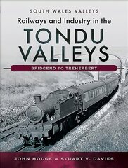 Railways and Industry in the Tondu Valleys: Bridgend to Treherbert hind ja info | Reisiraamatud, reisijuhid | kaup24.ee