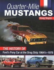 Quarter-Mile Mustangs: The History of Fords Pony Car at the Dragstrip 1964-1978 цена и информация | Путеводители, путешествия | kaup24.ee