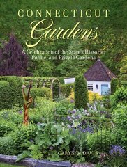 Connecticut Gardens: A Celebration of the State's Historic, Public, and Private Gardens hind ja info | Reisiraamatud, reisijuhid | kaup24.ee