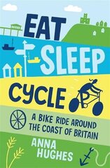 Eat, Sleep, Cycle: A Bike Ride Around the Coast of Britain hind ja info | Reisiraamatud, reisijuhid | kaup24.ee