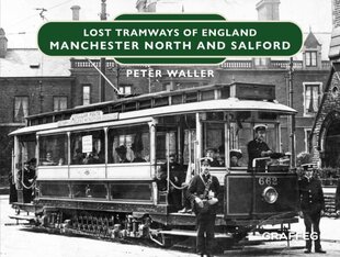 Lost Tramways of England: Manchester North and Salford hind ja info | Reisiraamatud, reisijuhid | kaup24.ee