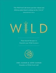 Wild: Plant-based Recipes to Nourish your Wild Essence hind ja info | Retseptiraamatud | kaup24.ee