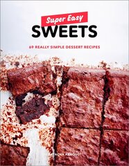 Super Easy Sweets: 69 Really Simple Dessert Recipes цена и информация | Книги рецептов | kaup24.ee