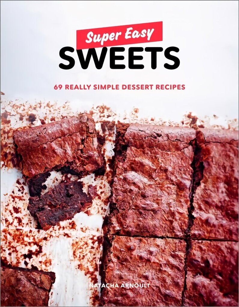 Super Easy Sweets: 69 Really Simple Dessert Recipes цена и информация | Retseptiraamatud  | kaup24.ee