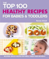 Top 100 Healthy Recipes for Babies and Toddlers цена и информация | Книги рецептов | kaup24.ee