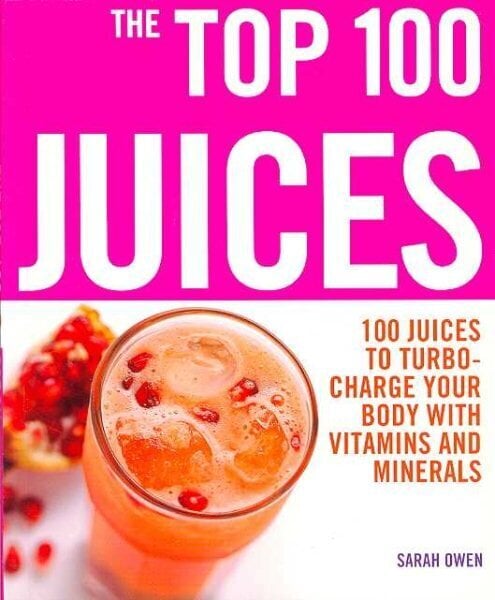 Top 100 Juices: 100 Juices To Turbo Charge Your Body With Vitamins a hind ja info | Retseptiraamatud  | kaup24.ee