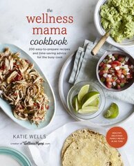 Wellness Mama Cookbook: 200 Easy-to-Prepare Recipes and Time-Saving Advice for the Busy Cook hind ja info | Retseptiraamatud | kaup24.ee