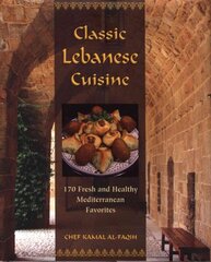 Classic Lebanese Cuisine: 170 Fresh And Healthy Mediterranean Favorites цена и информация | Книги рецептов | kaup24.ee