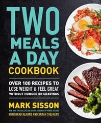 Two Meals a Day Cookbook: Over 100 Recipes to Lose Weight & Feel Great Without Hunger or Cravings цена и информация | Книги рецептов | kaup24.ee