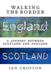 Walking the Border: A Journey Between Scotland and England New edition hind ja info | Reisiraamatud, reisijuhid | kaup24.ee