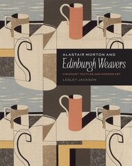 Alastair Morton and Edinburgh Weavers: Visionary Textiles and Modern Art hind ja info | Kunstiraamatud | kaup24.ee
