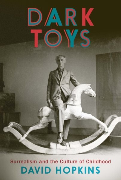 Dark Toys: Surrealism and the Culture of Childhood hind ja info | Kunstiraamatud | kaup24.ee