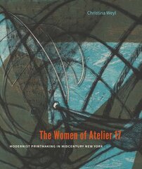 The Women of Atelier 17: Modernist Printmaking in Midcentury New York hind ja info | Kunstiraamatud | kaup24.ee
