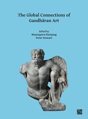 Global Connections of Gandhran Art: Proceedings of the Third International Workshop of the Gandhra Connections Project, University of Oxford, 18th-19th March, 2019 цена и информация | Книги об искусстве | kaup24.ee