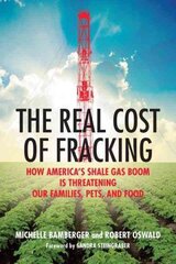 Real Cost of Fracking: How America's Shale Gas Boom Is Threatening Our Families, Pets, and Food цена и информация | Книги по социальным наукам | kaup24.ee