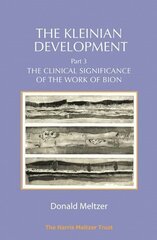 Kleinian Development Part 3: The Clinical Significance of the Work of Bion цена и информация | Книги по социальным наукам | kaup24.ee