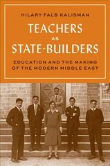 Teachers as State-Builders: Education and the Making of the Modern Middle East hind ja info | Ühiskonnateemalised raamatud | kaup24.ee