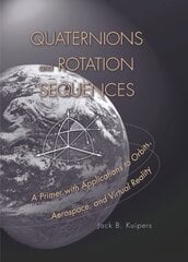 Quaternions and Rotation Sequences: A Primer with Applications to Orbits, Aerospace and Virtual Reality hind ja info | Ühiskonnateemalised raamatud | kaup24.ee