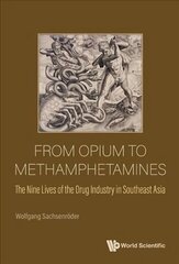 From Opium To Methamphetamines: The Nine Lives Of The Drug Industry In Southeast Asia hind ja info | Ühiskonnateemalised raamatud | kaup24.ee